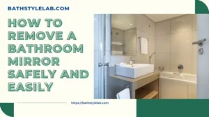 Read more about the article How to Remove a Bathroom Mirror Safely and Easily