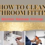 How to do Bathroom Fittings Maintenance: Complete Guide