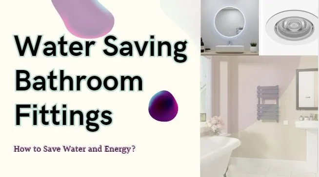 You are currently viewing Water Saving Bathroom Fittings: How to Save Water and Energy