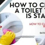 How to Clean a Toilet that is stained: A Comprehensive Guide