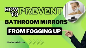 Read more about the article How to Prevent Bathroom Mirrors from Fogging Up