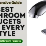 Best Bathroom Faucets for Every Style: A Comprehensive Guide