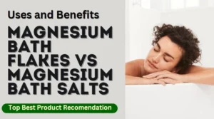 Read more about the article Magnesium Bath Flakes vs Magnesium Bath Salts: Benefits