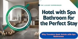 Read more about the article Hotel with Spa Bathroom for the Perfect Stay